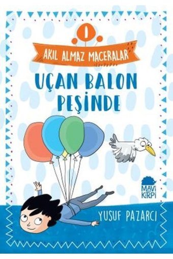 Mavi Kirpi Yayınları Uçan Balon Peşinde 1 Akıl Almaz Maceralar 4. Sınıf Yusuf Pazarcı