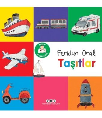 Yapı Kredi Yayınları Minik Kitaplarım – Taşıtlar / Feridun Oral