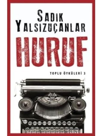 Huruf - Toplu Öyküler 3 - Sadık Yalsızuçanlar - Timaş Yayınları