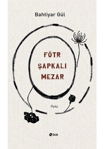 Fötr Şapkalı Mezar - Bahtiyar Gül - Şule Yayınları