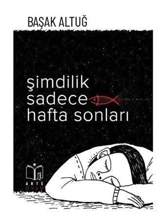 Şimdilik Sadece Hafta Sonları - Başak Altuğ - Arte Yayınları