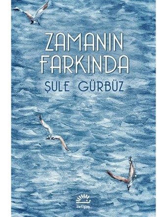 Zamanın Farkında - Şule Gürbüz - İletişim Yayınları