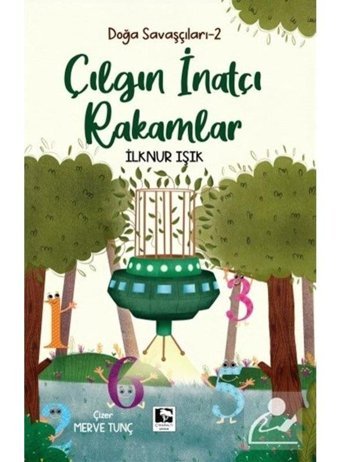 Çılgın İnatçı Rakamlar - Doğa Savaşçıları 2 - İlknur Işık - Çınaraltı Yayınları