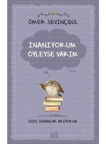 İnanıyorum Öyleyse Varım-Özel İnsanlar Arıyorum - Ömer Sevinçgül - Carpediem Kitap