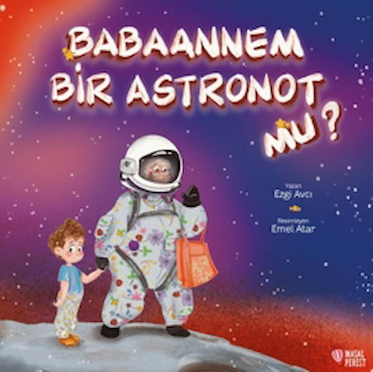 Babaannem Bir Astronot mu? / Ezgi Avcı / Masalperest / 9786258113815