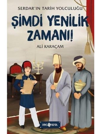 Şimdi Yenilik Zamanı: Serdar'ın Tarih Yolculuğu-4 - Ali Karaçam - Genç Hayat