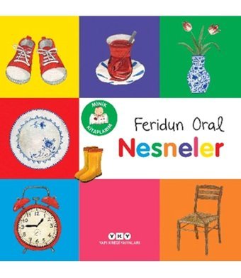 Yapı Kredi Yayınları Minik Kitaplarım – Nesneler / Feridun Oral / / 9789750863318