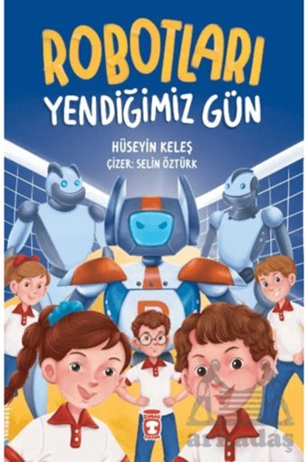 Timaş Çocuk Robotları Yendiğimiz Gün / Hüseyin Keleş / Timaş Çocuk / 9786256581661