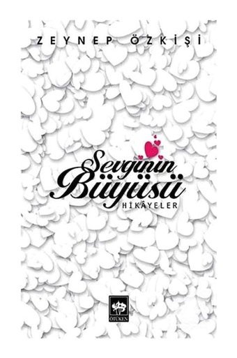 Sevginin Büyüsü - Zeynep Özkişi - Ötüken Neşriyat