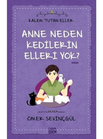 Anne Neden Kedilerin Elleri Yok?-Kalem Tutan Eller - Ömer Sevinçgül - Carpediem Kitap