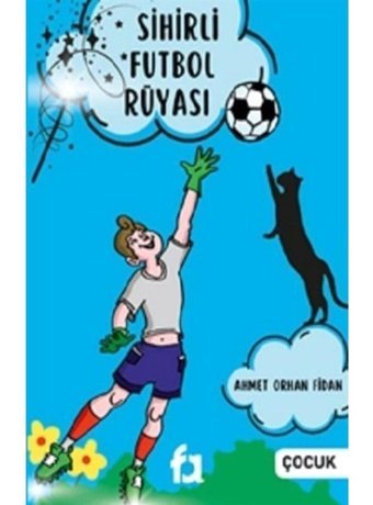 Sihirli Futbol Rüyası - Ahmet Orhan Fidan - Fa Yayınları