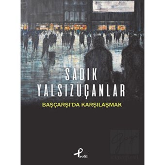 Başçarşı'da Karşılaşmak - Sadık Yalsızuçanlar - Profil Kitap