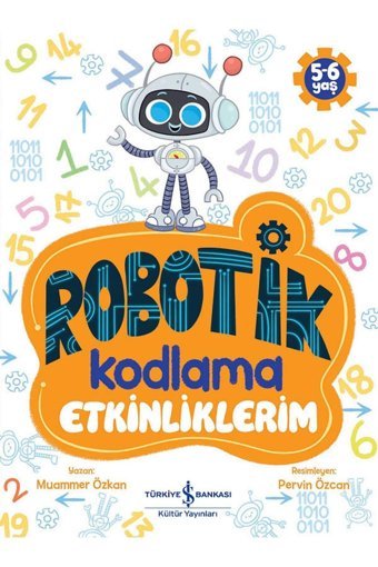 TÜRKİYE İŞ BANKASI KÜLTÜR YAYINLARI Robotik Kodlama Etkinliklerim 5-6 Yaş İş Bankası Kültür Yayınları (Korunaklı Poşetle)