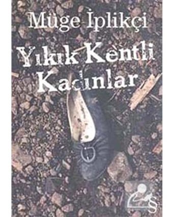 Yıkık Kentli Kadınlar - Müge İplikçi - Everest Yayınları