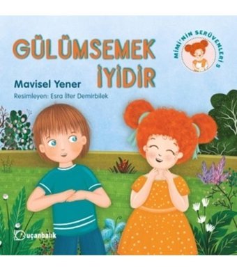 Uçanbalık Yayıncılık Gülümsemek İyidir - Mimi'nin Serüvenleri kitabı - Mavisel Yener - Uçanbalık Yayıncılık