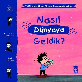 Nasıl Dünyaya Geldik?-Yaman ve Onun Bitmek Bilmeyen Soruları - Gwenaelle Boulet - Timaş Çocuk