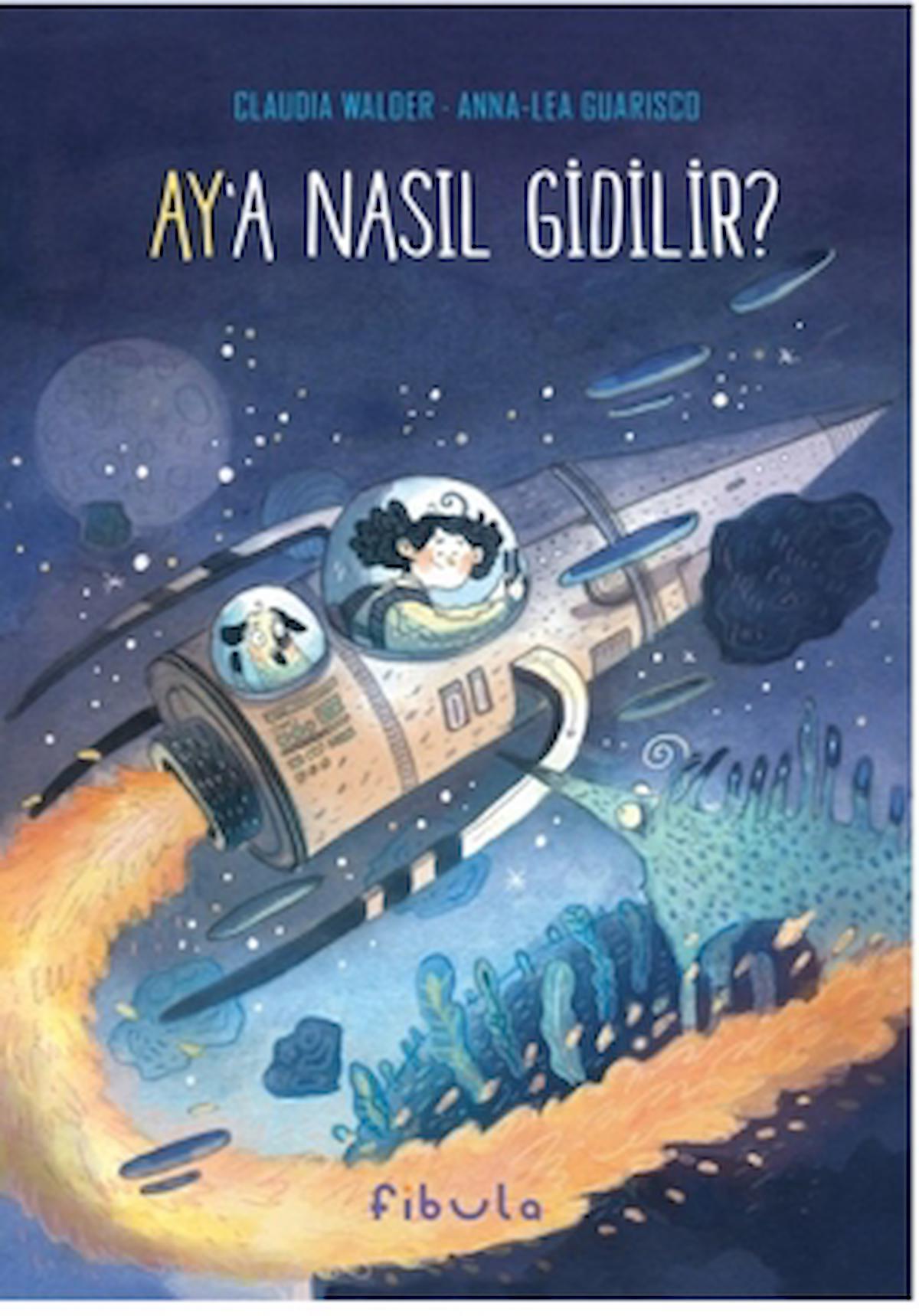 Ay’a Nasıl Gidilir? / Claudia Walder / Fibula Yayıncılık / 9786259419022