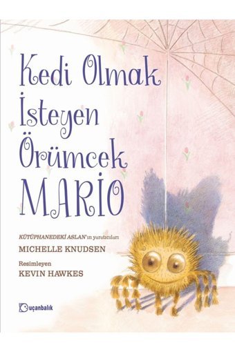 Uçanbalık Yayıncılık Kedi Olmak İsteyen Örümcek Mario (Ciltli) Michelle Knudsen Kitabı 48 Sayfa Uçanbalık Yayıncılık