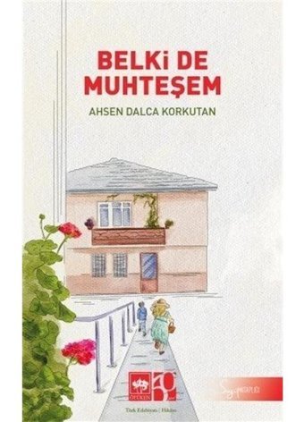 Belki de Muhteşem - Ahsen Dalca Korkutan - Ötüken Neşriyat