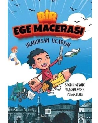 Bir Ege Macerası - İnanırsan Uçarsın - Seçkin Sevinç - Rönesans Yayınları