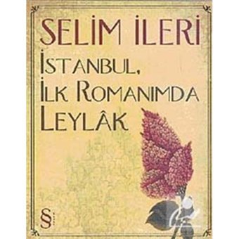 İstanbulİlk Romanımda Leylak - Selim İleri - Everest Yayınları