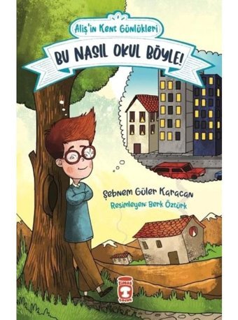 Bu Nasıl Okul Böyle - Aliş'in Kent Günlükleri 2 - Şebnem Güler Karacan - Timaş Çocuk