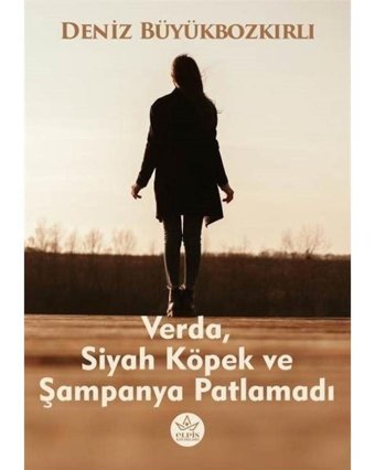 Verda Siyah Köpek ve Şampanya Patlamadı - Deniz Büyükbozkırlı - Elpis Yayınları