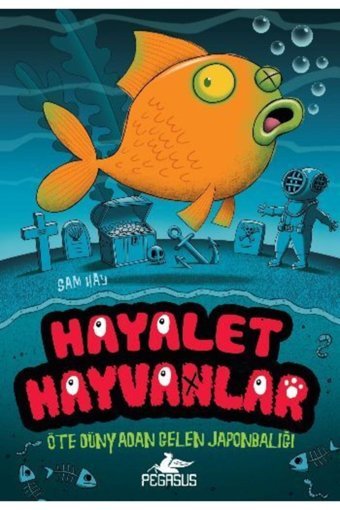Pegasus Yayınları Hayalet Hayvanlar 4: Öte Dünyadan Gelen Japonbalığı - Sam Hay