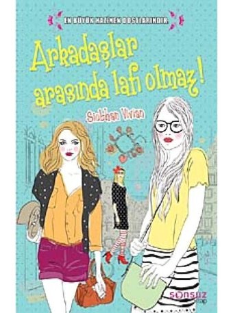 Arkadaşlar Arasında Lafı Olmaz! - Siobhan Vivian - Sonsuz Kitap