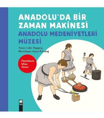 Final Kültür Sanat Yayınları Anadolu'da Bir Zaman Makinesi - Anadolu Medeniyetler Müzesi