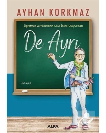 Öğretmen ve Yöneticinin Okul İklimi Oluşturması - De Ayrı - Ayhan Korkmaz - Alfa Yayıncılık