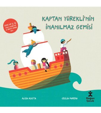 Doğan Çocuk Kaptan Yürekli'nin İnanılmaz Gemisi / Alicia Acosta / Doğan Çocuk / 9786254166723