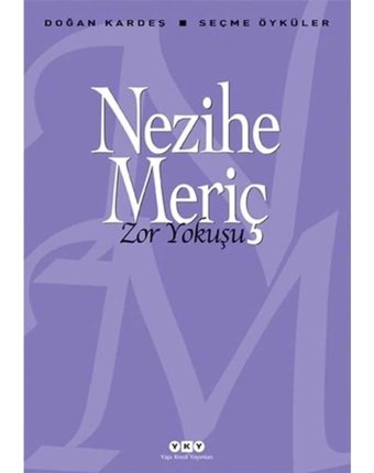 Zor Yokuşu - Doğan Kardeş Seçme Öyküler - Nezihe Meriç - Yapı Kredi Yayınları