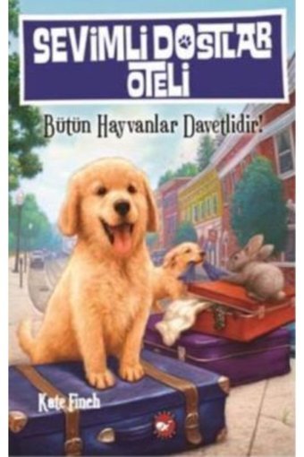 Beyaz Balina Yayınları Sevimli Dostlar Oteli : Bütün Hayvanlar Davetlidir! / Kate Finch /