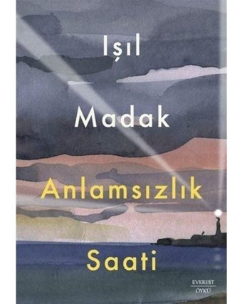 Anlamsızlık Saati - Işıl Madak - Everest Yayınları