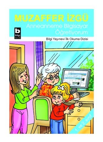 Bilgi Yayınevi Anneanneme Bilgisayar Öğretiyorum