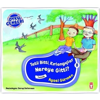 Timaş Çocuk Tatil Bitti Kırlangıçlar Nereye Gitti? - Öykü Çemberi 8 - Aysel Gürmen