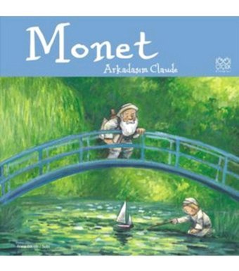 1001 Çiçek Kitaplar Ünlü Ressamlar: Monet - Arkadaşım Claude / Anna Obiols / / 9786054525942