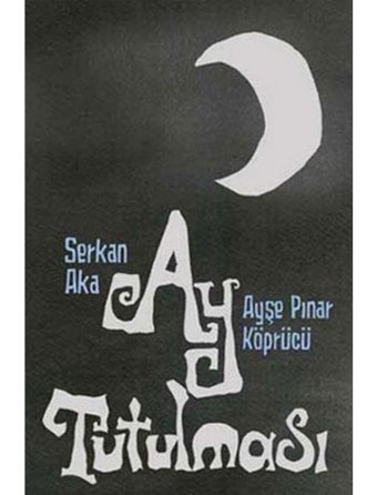 Ay Tutulması - Serkan Aka - Ayşe Pınar Köprücü - İletişim Yayınları