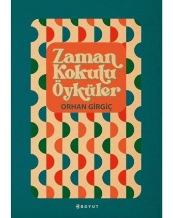 Zaman Kokulu Öyküler - Orhan Girgiç - Boyut Yayın Grubu