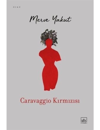 Caravaggio Kırmızısı - Merve Yakut - İthaki Yayınları