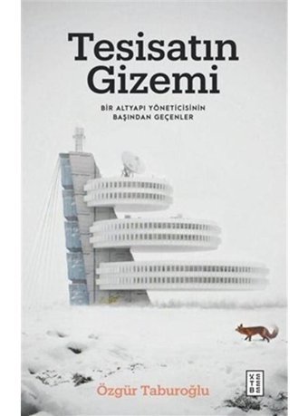 Tesisatın Gizemi - Bir Altyapı Yöneticisinin Başından Geçenler - Özgür Taburoğlu - Ketebe