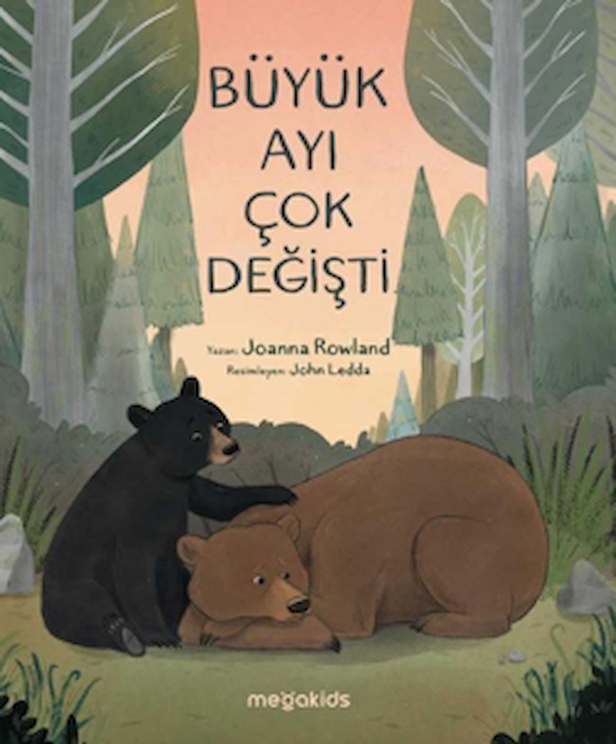 Büyük Ayı Çok Değişti / Joanna Rowland / Megakids Yayıncılık / 9786057309600