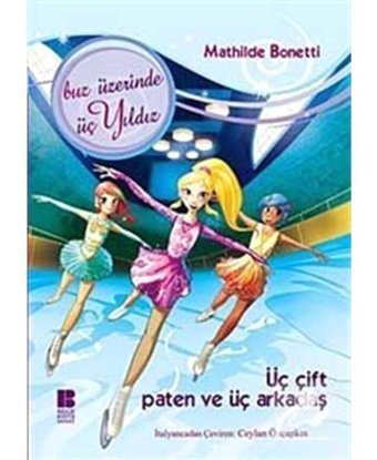 Üç Çift Paten ve Üç Arkadaş - Mathilde Bonetti - Bilge Kültür Sanat