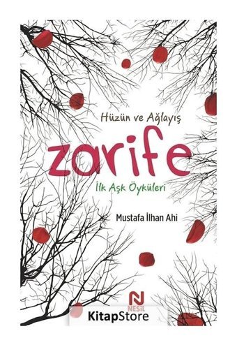Zarife: İlk Aşk Öyküleri - Hüzün ve Ağlayış - Mustafa İlhan Ahi - Nesil Yayınları