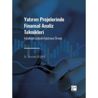 Yatırım Projelerinde Finansal Analiz Teknikleri - Infraheat Endüstri Işletmesi Örneği - Dr. Mustafa Dilmen - Gazi Kitabevi