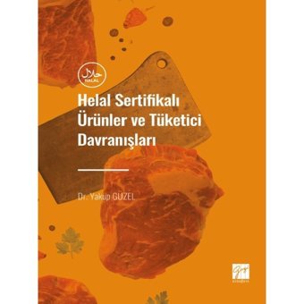 Helal Sertifikalı Ürünler Ve Tüketici Davranışları - Dr. Yakup Güzel - Gazi Kitabevi