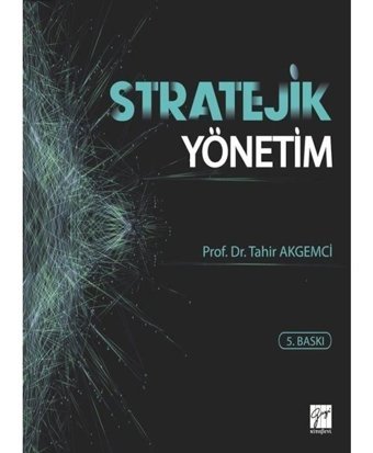 Stratejik Yönetim - Tahir Akgemci - Gazi Kitabevi