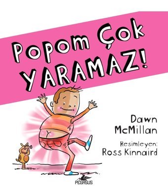 Pegasus Yayınları Popom Çok Yaramaz - Bana Yeni Bir Popo Lazım Serisi 4 Dawn McMillan