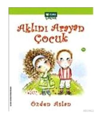Aklını Arayan Çocuk - Özden Aslan - Elma Yayınevi